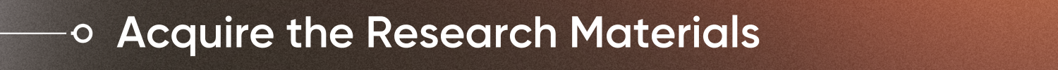 Acquire the Research Materials 