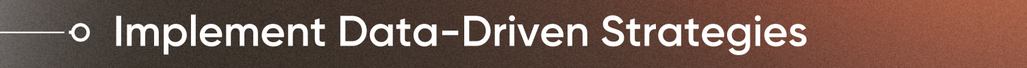 Implement Data-Driven Strategies 